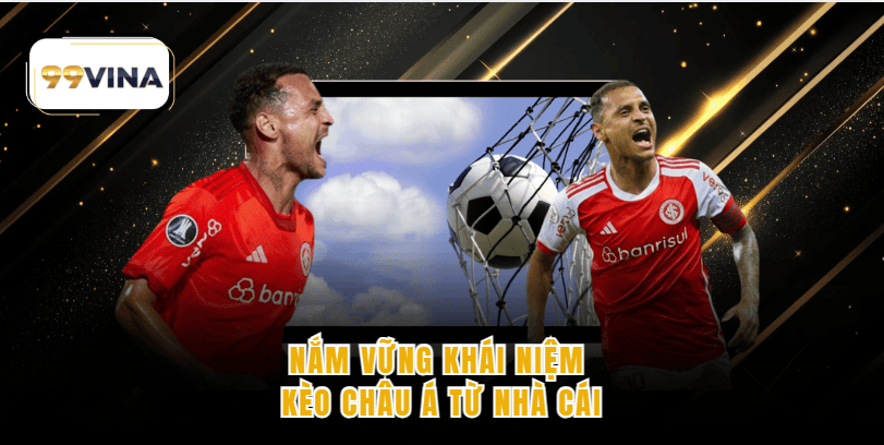 Nắm vững khái niệm kèo châu Á từ nhà cái