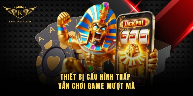 Thiết bị cấu hình thấp vẫn chơi game mượt mà