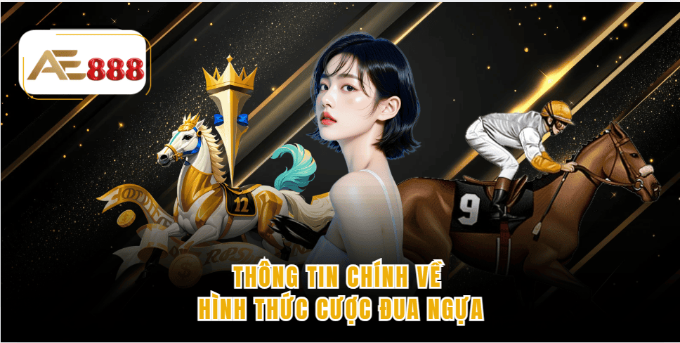 Thông tin chính về hình thức cược đua ngựa