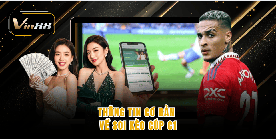 Thông tin cơ bản về soi kèo Cúp C1