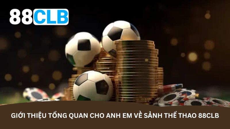 Giới thiệu tổng quan cho anh em về sảnh thể thao 88CLB