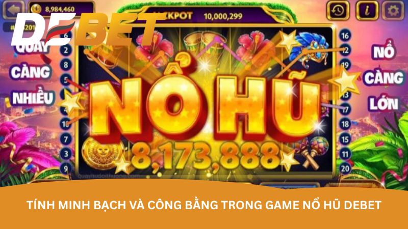 Tính minh bạch và công bằng trong game nổ hũ DEBET