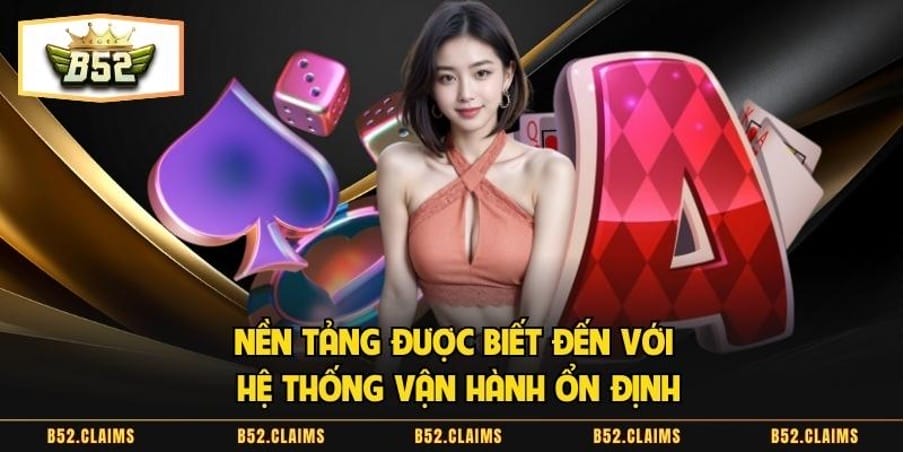 Nền tảng được biết đến với hệ thống vận hành ổn định