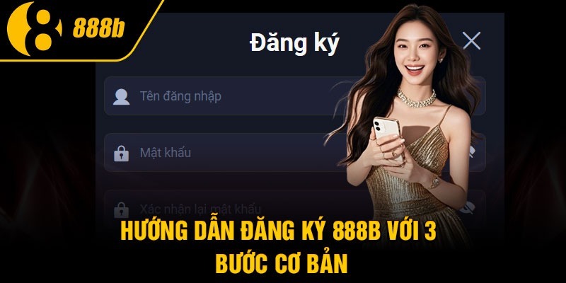 Quy trình đăng ký tài khoản tại 888B