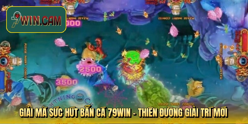 Giải mã sức hút bắn cá 79WIN - Thiên đường giải trí mới