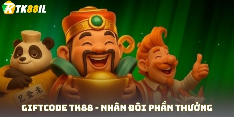 Giftcode Tk88 - Nhân Đôi Phần Thưởng Từ Sự Kiện Hấp Dẫn