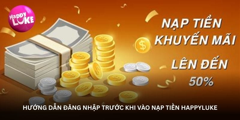 Hướng dẫn đăng nhập trước khi vào nạp tiền Happyluke