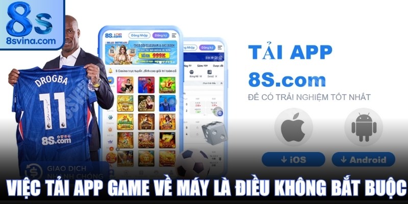 Việc tải app game về máy là điều không bắt buộc