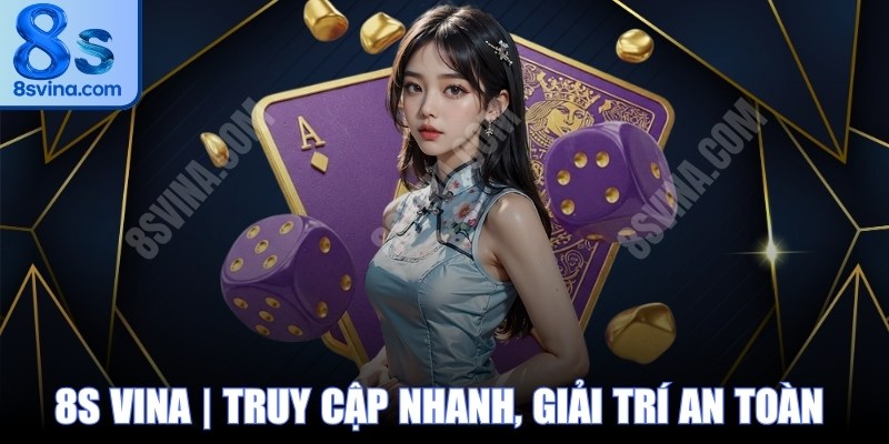 8S VINA | Truy Cập Nhanh, Giải Trí An Toàn Cùng 8S