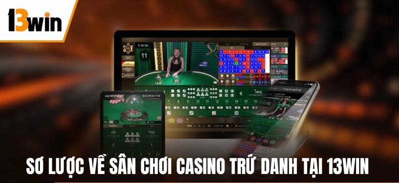 Giới thiệu tổng quan về casino 13win
