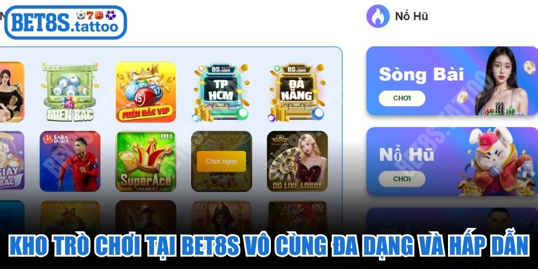 Kho trò chơi tại BET8S vô cùng đa dạng và hấp dẫn