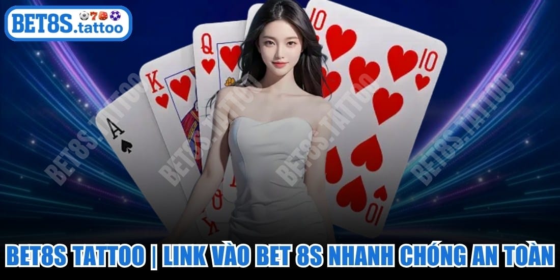 BET8S TATTOO | Link vào BET 8S Nhanh Chóng An Toàn