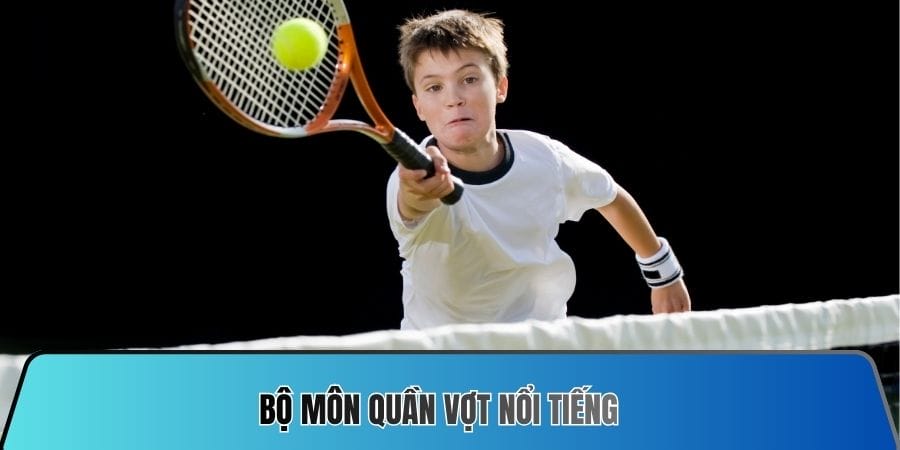 Bộ môn quần vợt nổi tiếng