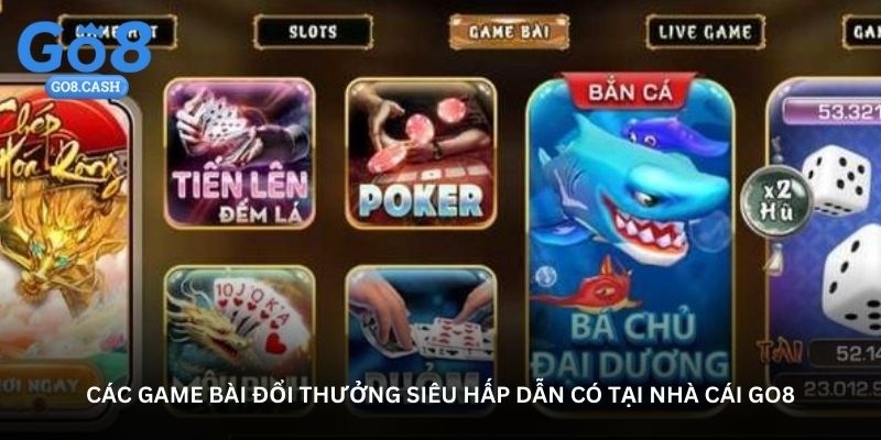 Các game bài đổi thưởng siêu hấp dẫn có tại nhà cái Go8