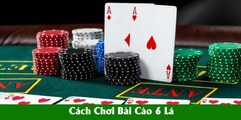 Hướng dẫn chi tiết cách chơi bài cào 6 lá với mẹo hay