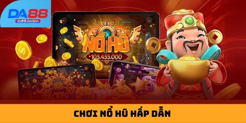 Chơi nổ hũ hấp dẫn