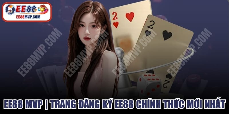 EE88 MVP – Trang Chủ Chính Thức Đăng Ký & Trải Nghiệm Nhà Cái EE88