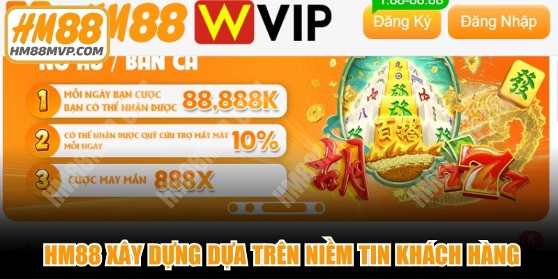 Thương hiệu HM88 xây dựng dựa trên nền tảng niềm tin khách hàng