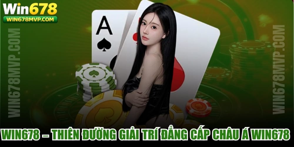 WIN678 – Thiên Đường Giải Trí Đẳng Cấp Châu Á WIN678 MVP