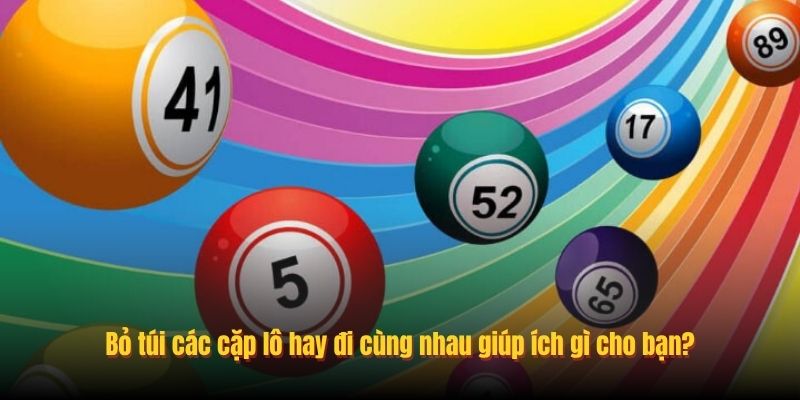 Bỏ túi các cặp lô hay đi cùng nhau giúp ích gì cho bạn?