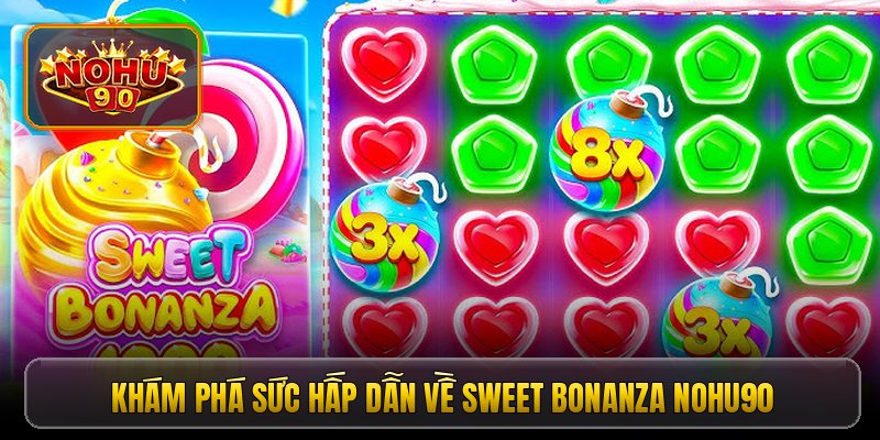 Khám phá sức hấp dẫn về Sweet Bonanza Nohu90