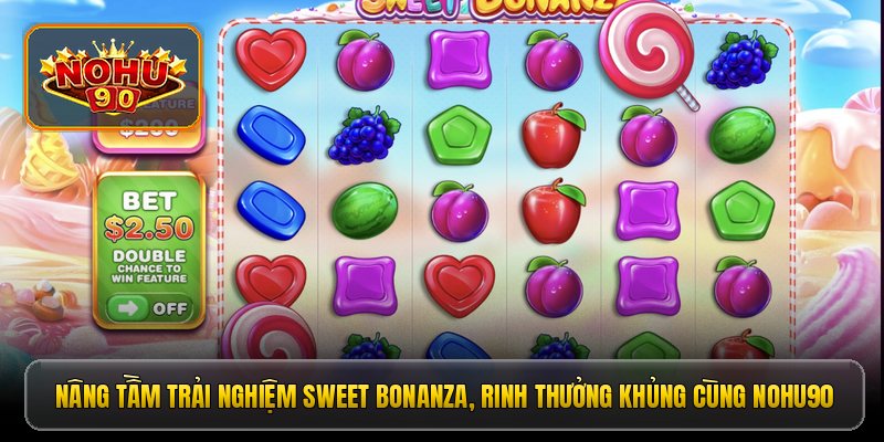 Nâng tầm trải nghiệm Sweet Bonanza, rinh thưởng khủng cùng Nohu90