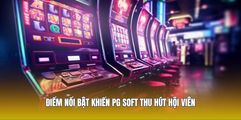 Điểm nổi bật khiến Pg Soft thu hút hội viên
