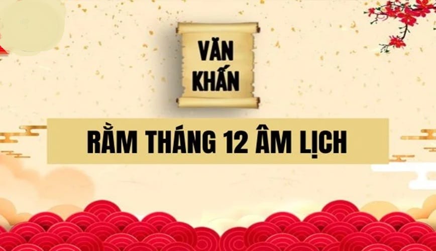 Văn khấn rằm tháng 12 hay nhất