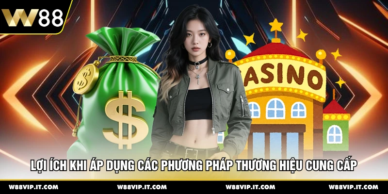 Lợi ích khi áp dụng các phương pháp thương hiệu cung cấp