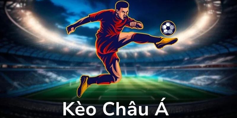 Cách tham gia và đặt cược kèo châu Á