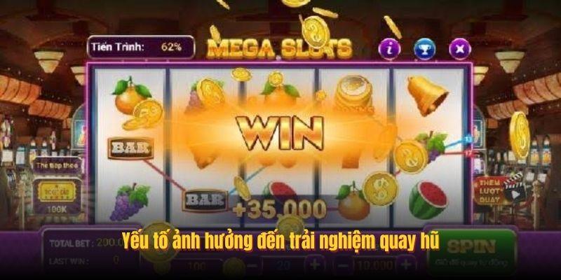 Yếu tố ảnh hưởng đến trải nghiệm quay hũ