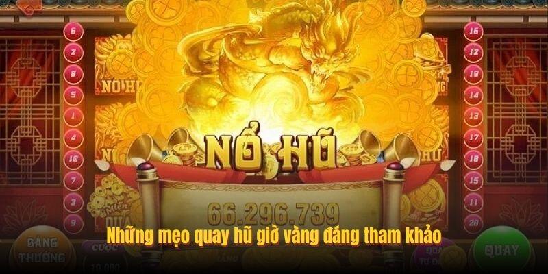 Những mẹo quay hũ giờ vàng đáng tham khảo